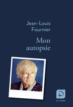 Mon autopsie ([Éd.] en gros caractères) Jean-Louis Fournier
