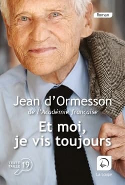 Et moi, je vis toujours : roman ([Éd.] en gros caractères) Jean d'Ormesson,...