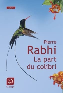 La part du colibri : l'espèce humaine face à son devenir ([Éd.] en gros caractères) Pierre Rabhi
