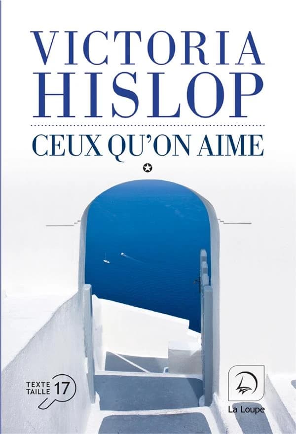 Ceux qu'on aime ([Éd.] en gros caractères) Victoria Hislop ; traduit de l'anglais par Alice Delarbre