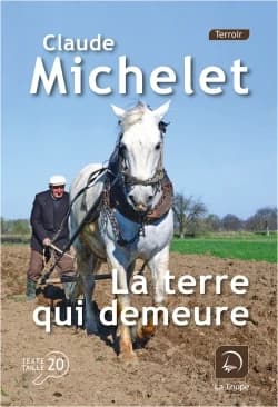 La terre qui demeure : roman ([Éd.] en gros caractères) Claude Michelet