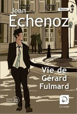 Vie de Gérard Fulmard : roman ([Éd.] en gros caractères) Jean Echenoz