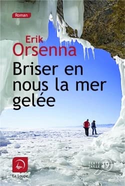 Briser en nous la mer gelée : roman ([Éd.] en gros caractères) Erik Orsenna,...