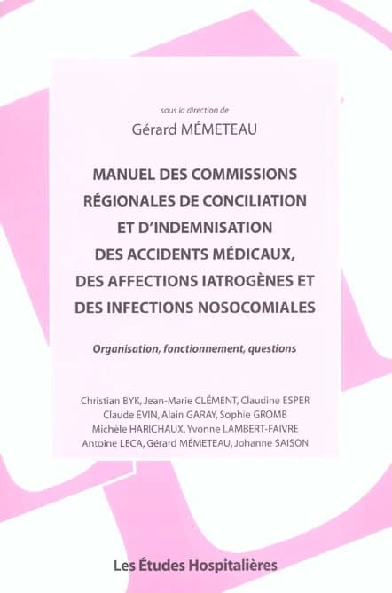 Manuel des commissions régionales de conciliation et d'indemnisation des accidents médicaux, des affections iatrogènes et des infections nosocomiales : organisation, fonctionnement, questions
