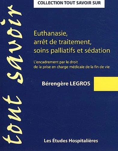 Euthanasie, arrêt de traitement, soins palliatifs et sédation : l'encadrement par le droit de la prise en charge médicale de la fin de vie