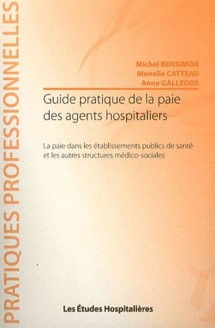 Guide pratique de la paie des agents hospitaliers : la paie dans les établissements publics de santé et les autres structures médico-sociales