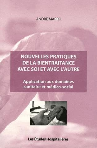 Nouvelles pratiques de la bientraitance avec soi et avec l'autre : application aux domaines sanitaire et médico-social