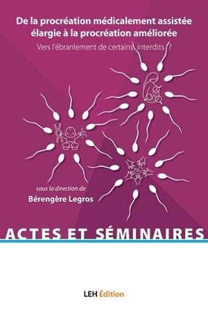 De la procréation médicalement assistée élargie à la procréation améliorée : vers l'ébranlement de certains interdits ? : actes du colloque international pluridisciplinaire tenu à l'université de Lille les 24 et 25 mai 2018