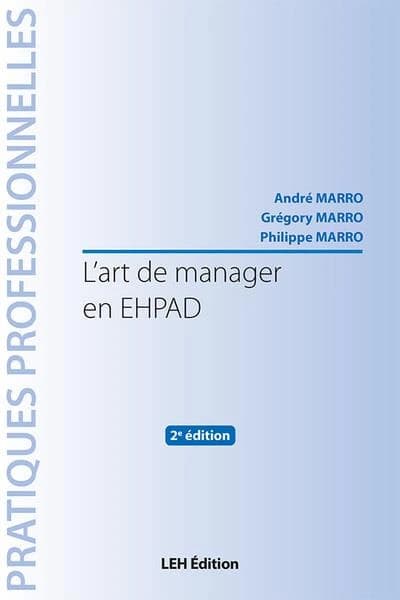 L'art de manager en EHPAD (2e éd.) André Marro, Grégory Marro, Philippe Marro