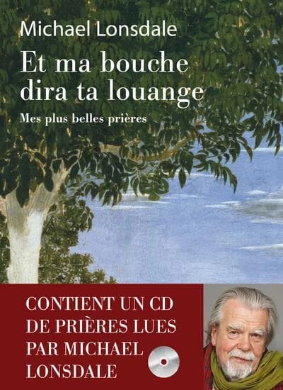 Et ma bouche dira ta louange : mes plus belles prières