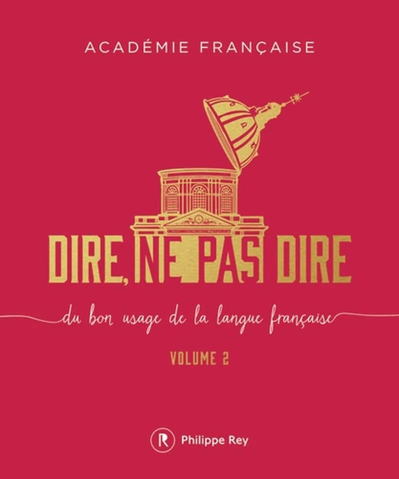 Dire, ne pas dire : du bon usage de la langue française. Volume 2