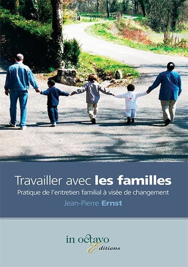 Travailler avec les familles : pratique de l'entretien familial à visée de changement