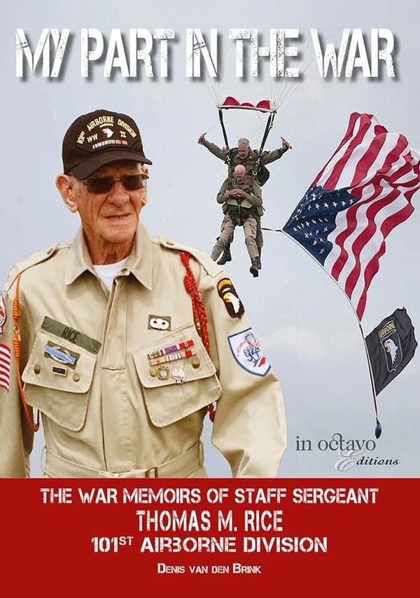 My part in the war : the war memoirs of staff sergeant Thomas M. Rice, 101st Airborne division