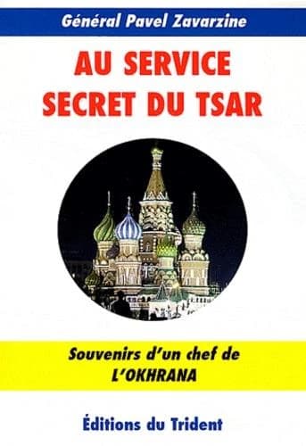 Au service secret du tsar : souvenirs d'un chef de l'Okhrana, 1900-1917
