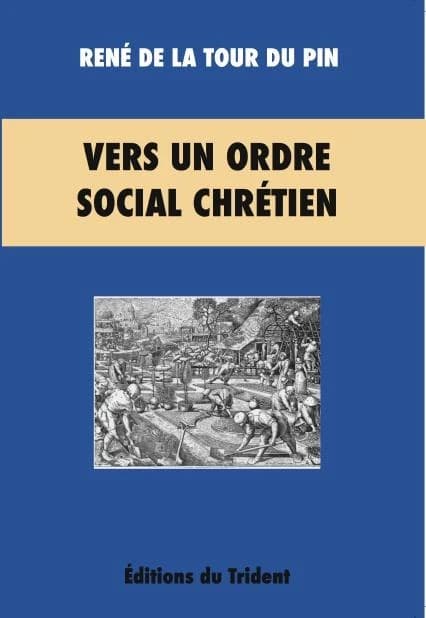 Vers un ordre social chrétien : 1882-1907 ([Nouvelle éd.]) René de La Tour du Pin