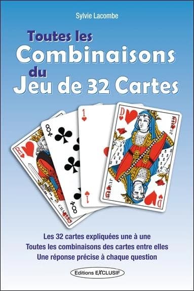 Toutes les combinaisons du jeu de 32 cartes : Les 32 cartes expliquées une à une, les méthodes de tirage