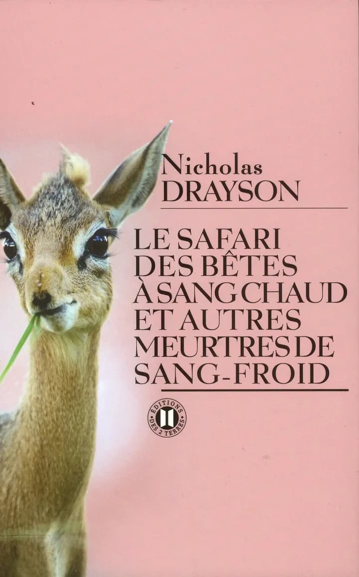 Le safari des bêtes à sang chaud et autres meurtres de sang-froid : roman