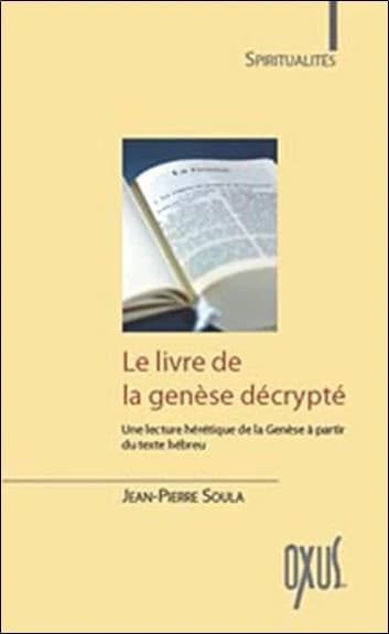 Le livre de la Genèse décrypté : une lecture hérétique de la Genèse à partir du texte hébreu