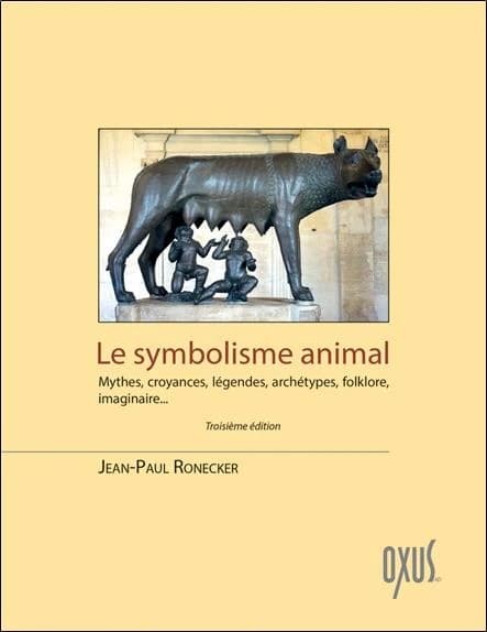 Le symbolisme animal : mythes, croyances, légendes, archétypes, folklore, imaginaire (3e éd.) Jean-Paul Ronecker