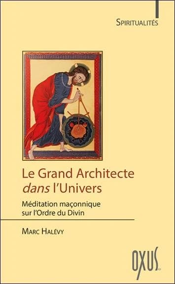 Le grand architecte dans l'univers : méditation maçonnique sur l'ordre du divin