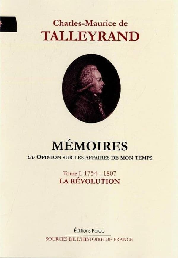 Mémoires ou Opinion sur les affaires de mon temps. Tome I, 1754-1807, la Révolution