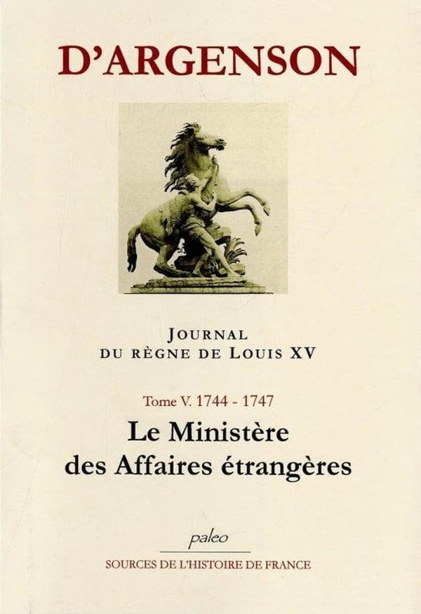 Journal du marquis d'Argenson. Tome V, 1744-1747, le Ministère des affaires étrangères