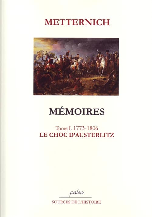 Mémoires. Tome I, 1773-1806, le choc d'Austerlitz