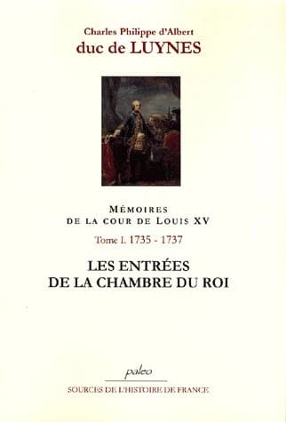 Mémoires sur la cour de Louis XV. Tome I, Décembre 1735-septembre 1737, les entrées de la chambre du roi