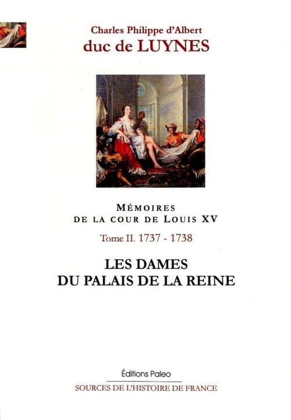 Mémoires sur la cour de Louis XV. Tome II, Octobre 1737-août 1738, les dames du Palais de la Reine