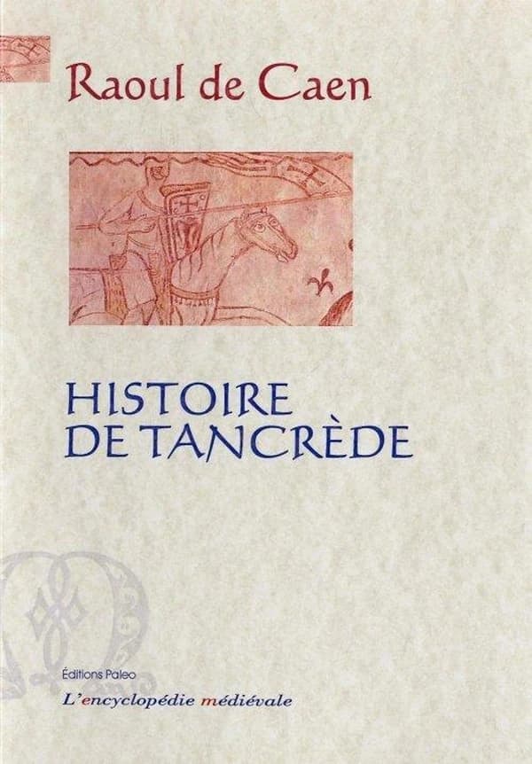 Histoire de Tancrède (Nouvelle éd.) Raoul de Caen ; traduction, F. Guizot