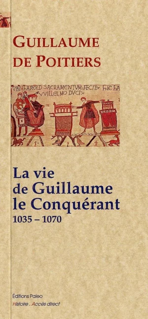 La vie de Guillaume le Conquérant : 1035-1070 (Nouvelle éd.) Guillaume de Poitiers ; traduit du latin par François Guizot