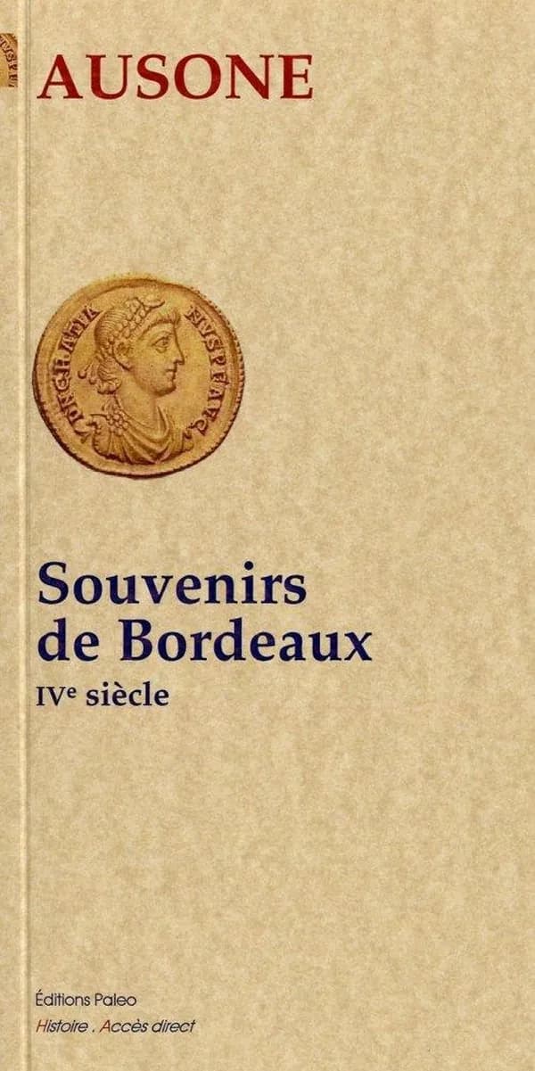Souvenirs de Bordeaux (Nouvelle éd.) Ausone... ; traduit du latin par Charles Pommier