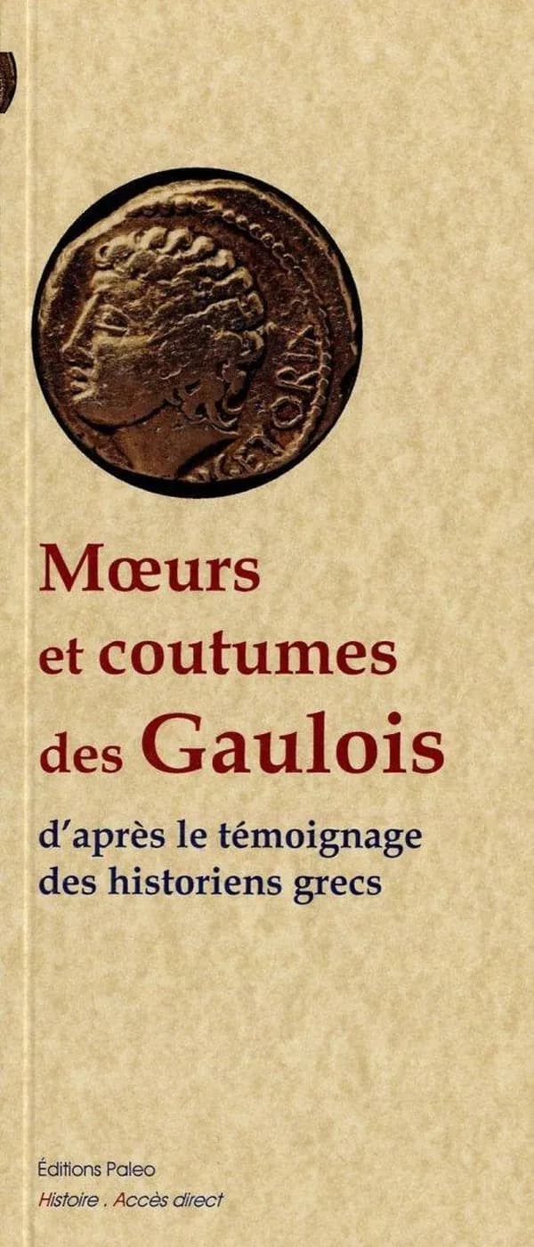 Moeurs et coutumes des Gaulois d'après le témoignage des historiens grecs