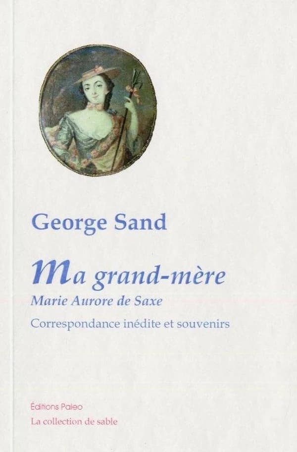 George Sand : ma grand-mère, Marie Aurore de Saxe : correspondance inédite et souvenirs