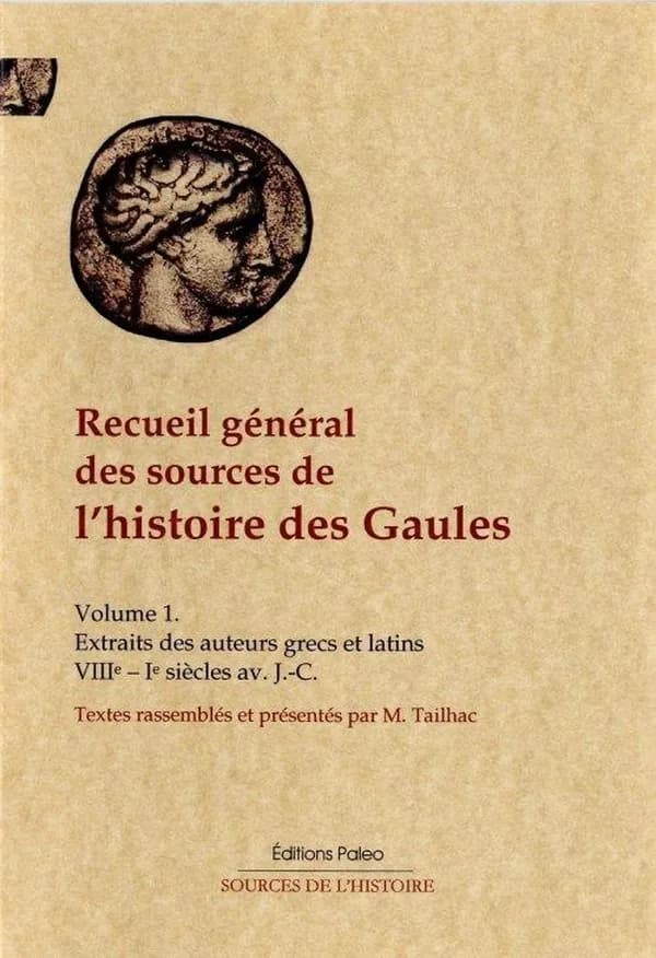 Recueil général des sources de l'histoire des Gaules. [I], [Extraits des auteurs grecs et latins, VIIIe-Ier siècle av. J.-C.]