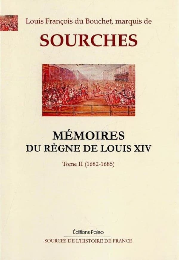 Mémoires sur le règne de Louis XIV. Tome II, Mars 1682-avril 1685 (Nouvelle éd. et révision) marquis de Sourches,... ; [texte établi par M. de Cosnac]
