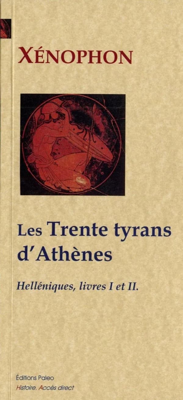 Les trente tyrans d'Athènes : 411-404 (Nouvelle éd.) Xénophon ; traduit du grec par Eugène Talbot