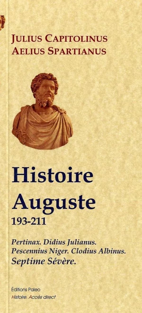 Histoire auguste : 193-211 : Pertinax, Didius Julianus, Pescennius Niger, Clodius Albinus, Septime Sévère (Nouvelle éd.) Julius Capitolinus, Aelius Spartianus ; traduit du latin par E. Taillefert
