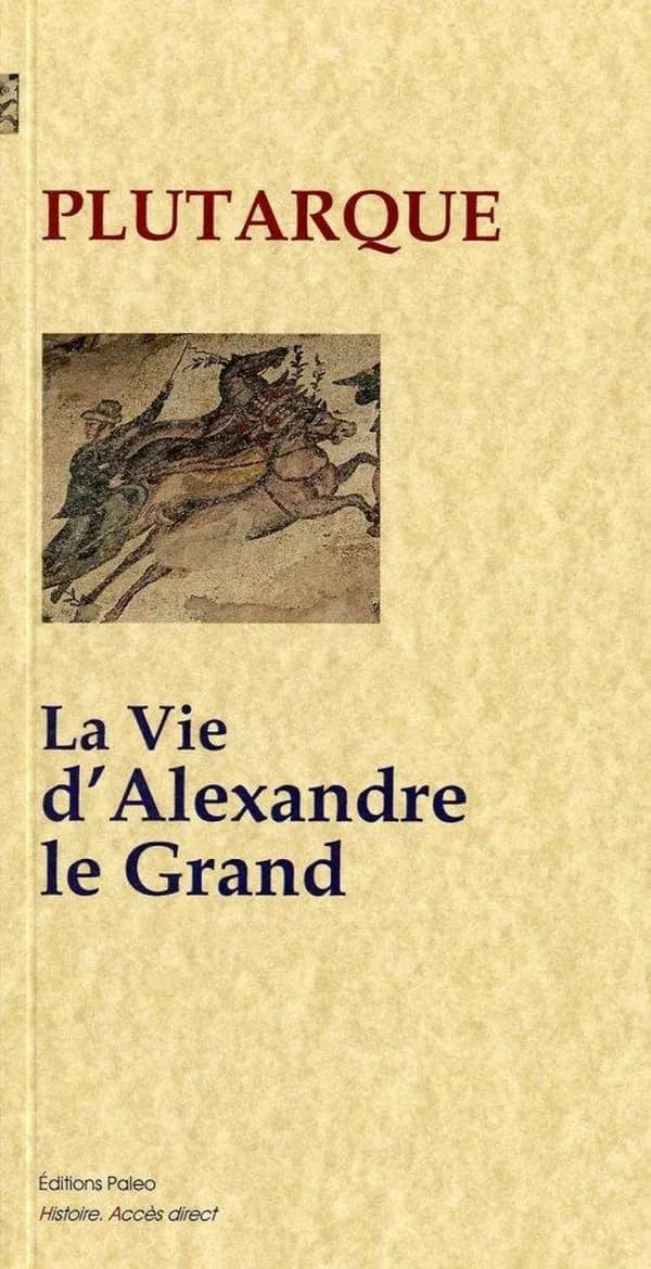 La vie d'Alexandre le Grand (Nouvelle éd.) Plutarque ; traduit du grec par Alexis Pierron