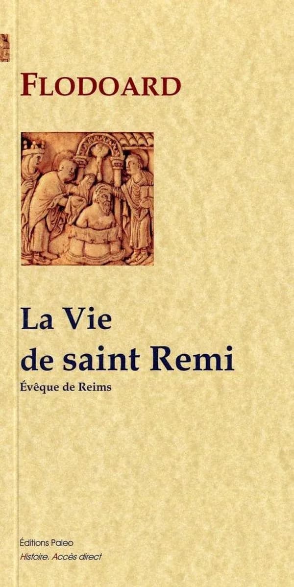 La vie de saint Rémi : archevêque de Reims (Nouvelle éd.) Flodoard ; traduit du latin par François Guizot