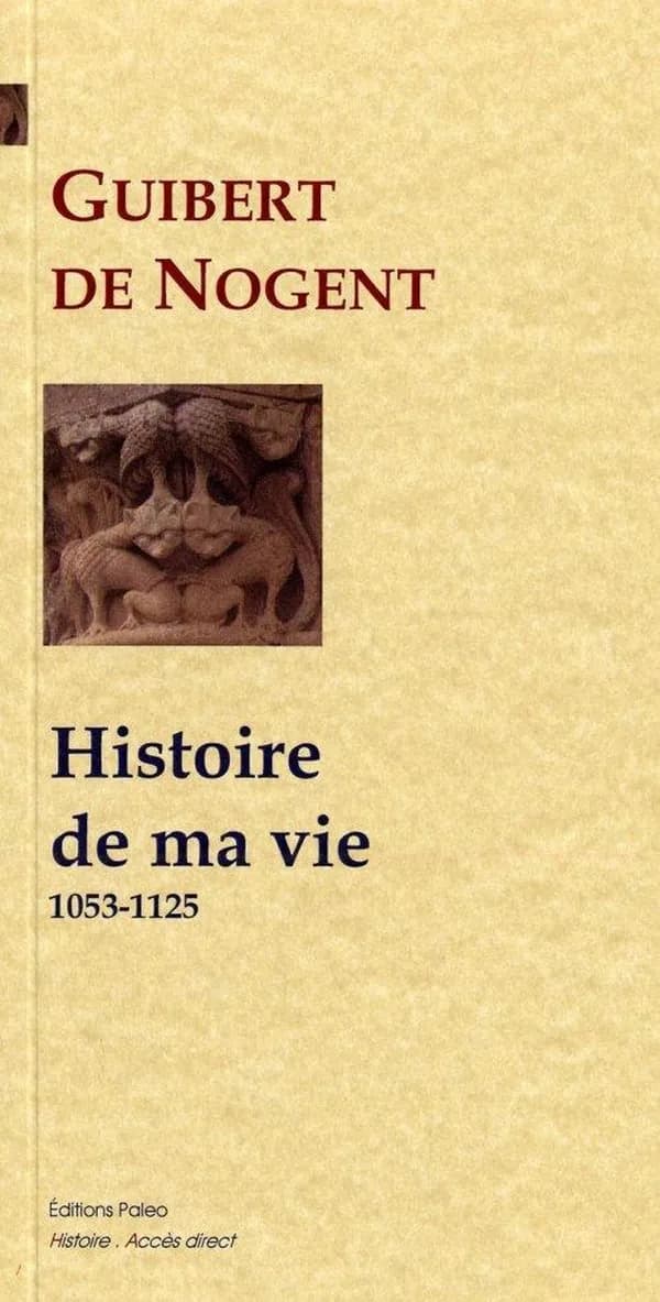 Histoire de ma vie : 1053-1125 (Nouvelle éd.) Guibert de Nogent,... ; traduit du latin par François Guizot