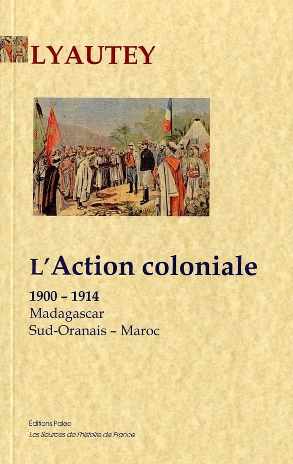 L'action coloniale : Madagascar, Sud-Oranais, Maroc, 1900-1914