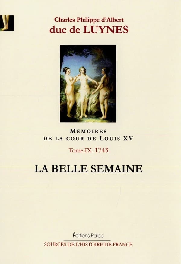 Mémoires sur la cour de Louis XV. Tome IX, Août-décembre 1743, appendices à l'année 1743, la belle semaine
