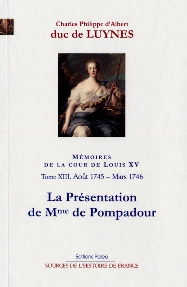 Mémoires sur la cour de Louis XV. Tome XIII, Août 1745-mars 1746, appendices à l'année 1745, la présentation de Mme de Pompadour
