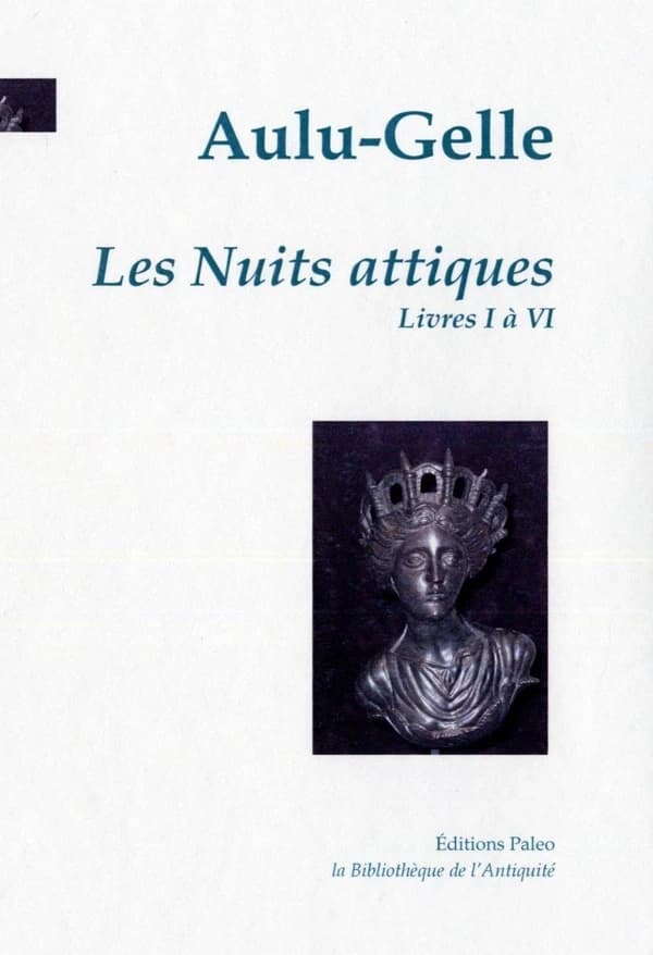 Les nuits attiques. 01. Tome I, Livres I à VI (Nouvelle éd. revue) Aulu-Gelle ; [traduction originale, E. de Chaumont, Félix Flambart et E. Buisson]