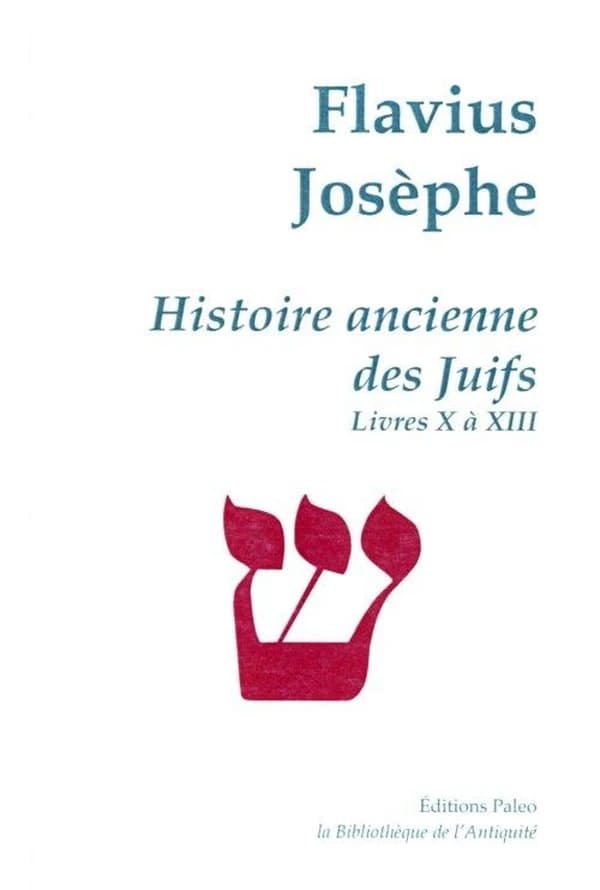 Histoire ancienne des Juifs. Livres X-XIII (Nouvelle éd.) Flavius Josèphe ; [traduit du grec par Julien Weill]
