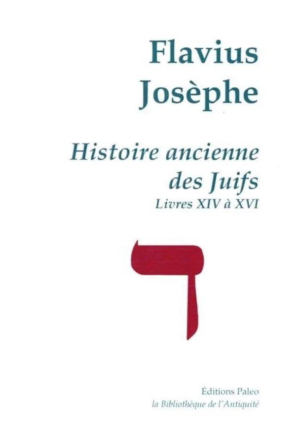 Histoire ancienne des Juifs (livres XIV à XVI) ; oeuvres complètes t.4