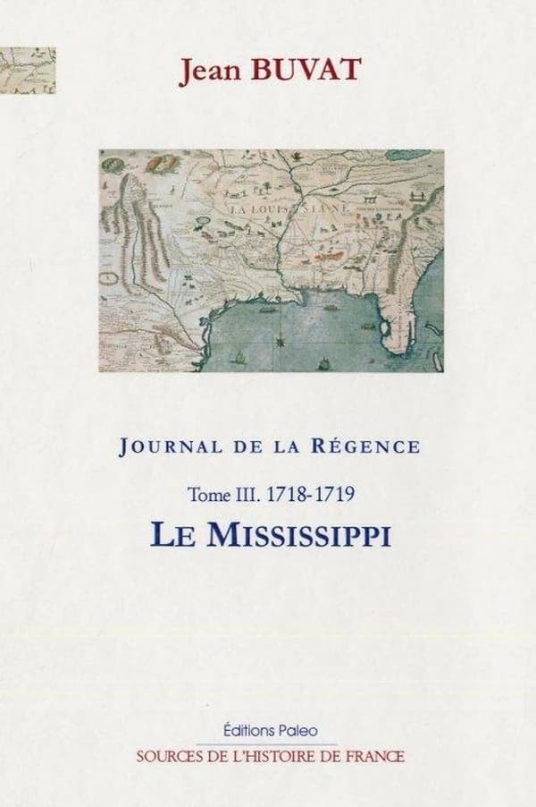 Journal de la Régence : 1715-1723. Tome III, Le Mississippi : [1718-1719]