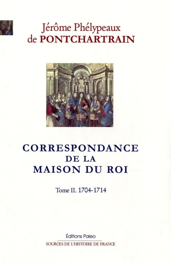 Correspondance de la maison du roi. Tome II, 1704-1714