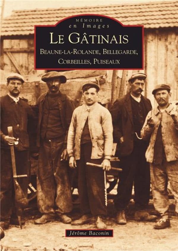Le Gâtinais : Baune-la-Rolande, Bellegarde, Corbeilles, Puiseaux